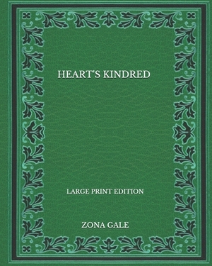 Heart's Kindred - Large Print Edition by Zona Gale