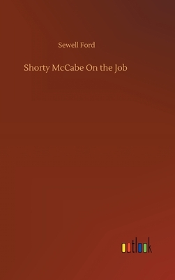 Shorty McCabe On the Job by Sewell Ford