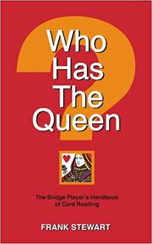 Who Has The Queen? The Bridge Player's Handbook of Card Reading by Frank Stewart