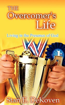 The Overcomers Life by Stan Dekoven