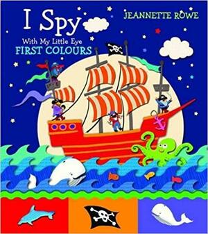 I Spy With My Little Eye First Colours by Jeannette Rowe