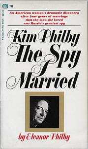 KIM PHILBY: The Spy I Married by Eleanor Philby