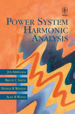 Power System Harmonic Analysis by Neville R. Watson, Jos Arrillaga, Bruce C. Smith