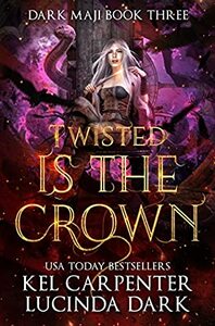 Twisted is the Crown by Kel Carpenter, Lucinda Dark