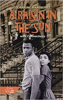 A Raisin in the Sun: With Connections by Lorraine Hansberry