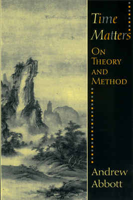 Time Matters: On Theory and Method by Andrew Abbott