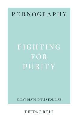 Pornography: Fighting for Purity by Deepak Reju