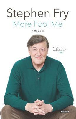 More Fool Me: A Memoir by Stephen Fry