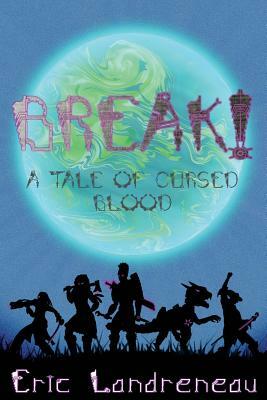 BREAK! A Tale of Cursed Blood by Eric Landreneau