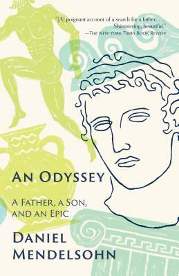 An Odyssey: A Father, a Son, and an Epic by Daniel Mendelsohn