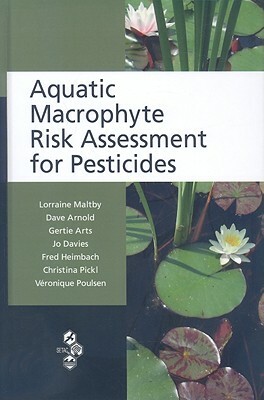 Aquatic Macrophyte Risk Assessment for Pesticides by Gertie Arts, Dave Arnold, Lorraine Maltby