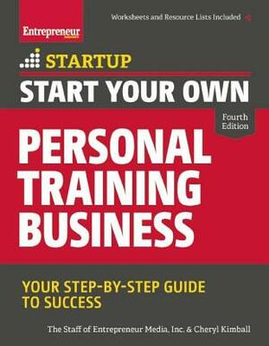 Start Your Own Personal Training Business: Your Step-By-Step Guide to Success by The Staff of Entrepreneur Media, Cheryl Kimball