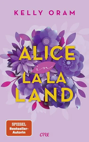 Alice in La La Land: Neues aus dem Cinder &amp; Ella-Universum: Eine Fake Dating-Romance mitten in Hollywood by Kelly Oram