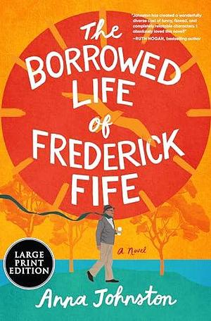 The Borrowed Life of Frederick Fife: A Novel by Anna Johnston, Anna Johnston