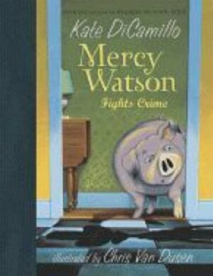 Mercy Watson Fights Crime by Kate DiCamillo, Chris Van Dusen