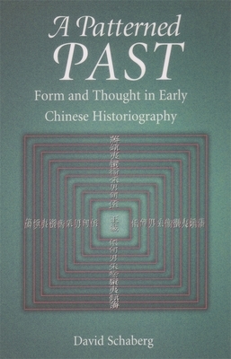 A Patterned Past: Form and Thought in Early Chinese Historiography by David Schaberg