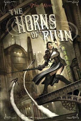 The Horns of Ruin by Tim Akers