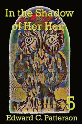 In the Shadow of Her Hem by Edward C. Patterson