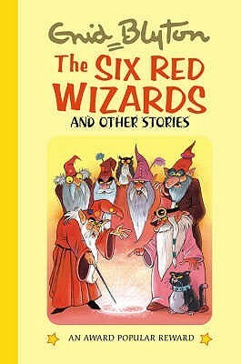 The Six Red Wizards And Other Stories by Enid Blyton, Toni Goffe