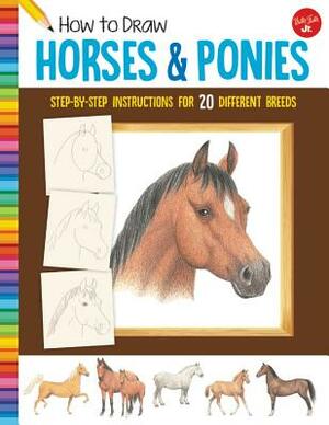 How to Draw Horses & Ponies: Step-By-Step Instructions for 20 Different Breeds by Walter Foster Jr Creative Team