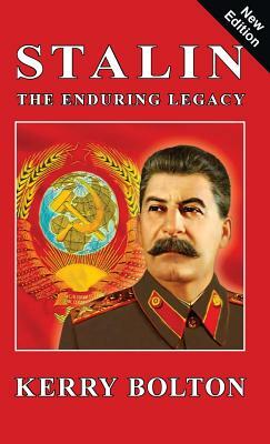 Stalin - The Enduring Legacy by Kerry Bolton