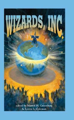 Wizards, Inc. by Steve Perry, Dean Wesley Smith, Phaedra Weldon, Kristine Grayson, Annie Reed, Loren L. Coleman, Diane Duane, Mike Resnick, Jay Lake, Nina Kiriki Hoffman, Michael A. Stackpole, Laura Anne Gilman, Orson Scott Card, Esther M. Friesner, Martin H. Greenberg, Kristine Kathryn Rusch, Lisa Silverthorne