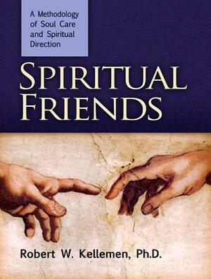 Spiritual Friends: A Methodology of Soul Care and Spiritual Direction by Robert W. Kellemen