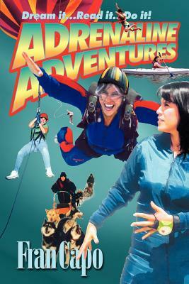 Adrenaline Adventures: Dream It... Read It... Do It! by Fran Capo