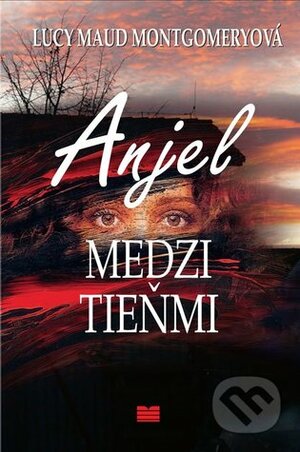 Anjel medzi tieňmi by L.M. Montgomery