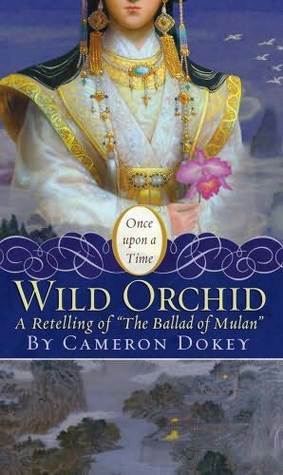The Wild Orchid: A Retelling of The Ballad of Mulan by Cameron Dokey