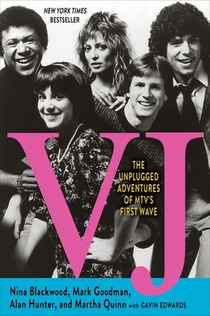 VJ: The Unplugged Adventures of MTV's First Wave by Alan Hunter, Martha Quinn, Nina Blackwood, Mark Goodman, Gavin Edwards