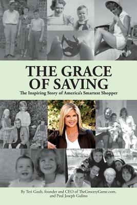 The Grace of Saving: The Inspiring Story of America's Smartest Shopper by Paul Joseph Gulino, Teri Gault