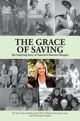 The Grace of Saving: The Inspiring Story of America's Smartest Shopper by Teri Gault, Paul Joseph Gulino