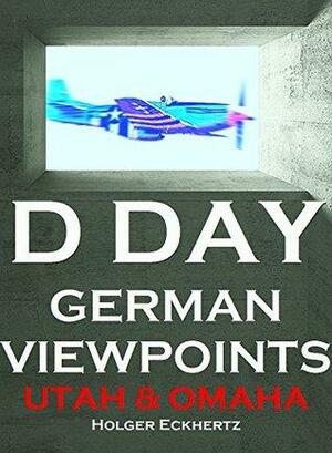 D Day - German Viewpoints - Utah & Omaha Beaches by Holger Eckhertz