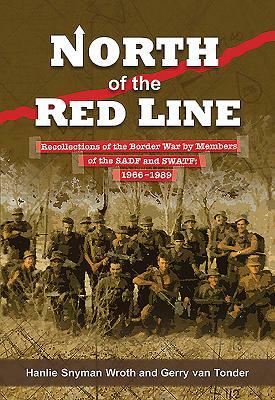 North of the Red Line: Recollections of the Border War by Members of the Sadf and Swatf: 1966-1989 by Gerry Van Tonder, Hanlie Snyman Wroth