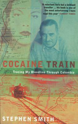 Cocaine Train: Tracing My Bloodline Through Colombia by Stephen Smith