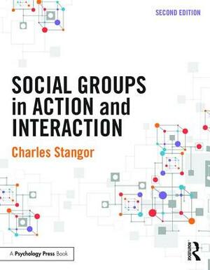 Social Groups in Action and Interaction by Charles Stangor