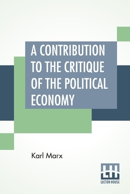 A Contribution To The Critique Of The Political Economy: Translated From The Second German Edition By N. I. Stone With An Appendix by Karl Marx