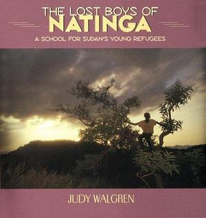 The Lost Boys of Natinga: A School for Sudan's Young Refugees by Judy Walgren