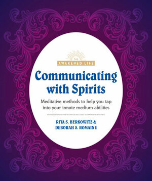 Communicating with Spirits: Meditative Methods to Help You Tap Into Your Innate Medium Abilities by Deb Baker, Rita S. Berkowitz