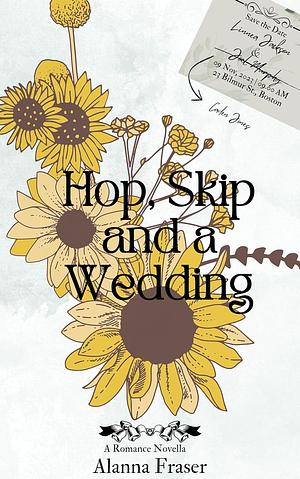 Hop, Skip and a Wedding by Alanna Fraser