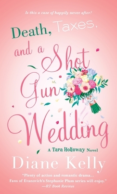 Death, Taxes, and a Shotgun Wedding: A Tara Holloway Novel by Diane Kelly