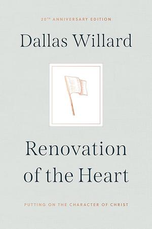 Renovation of the Heart: Putting on the Character of Christ by Dallas Willard