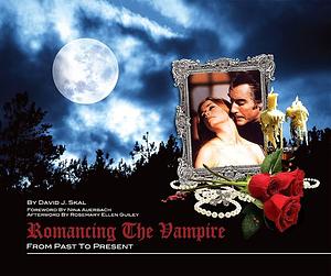 Romancing the Vampire: Collectors Vault by David J. Skal, David J. Skal