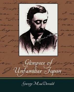 Glimpses of Unfamiliar Japan by Lafcadio Hearn