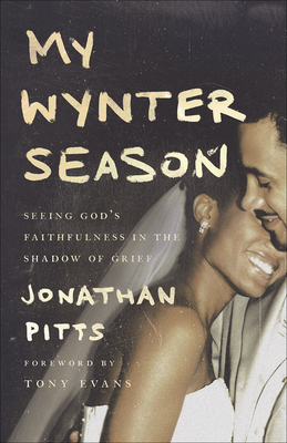 My Wynter Season: Seeing God's Faithfulness in the Shadow of Grief by Jonathan Pitts