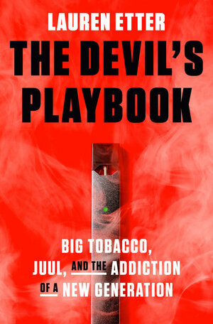 The Devil's Playbook: Big Tobacco, Juul, and the Addiction of a New Generation by Lauren Etter