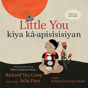 Little You / kiya kâ-apisîsisiyan by Richard Van Camp