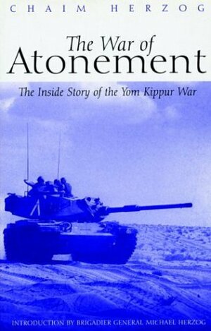 The War of Atonement: The Inside Story of the Yom Kippur War by Chaim Herzog, Michael Herzog