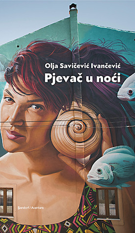 Pjevač u noći by Olja Savičević Ivančević